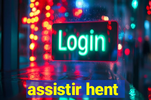 assistir hent